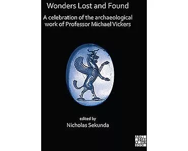 Wonders Lost and Found: A Celebration of the Archaeological Work of Professor Michael Vickers