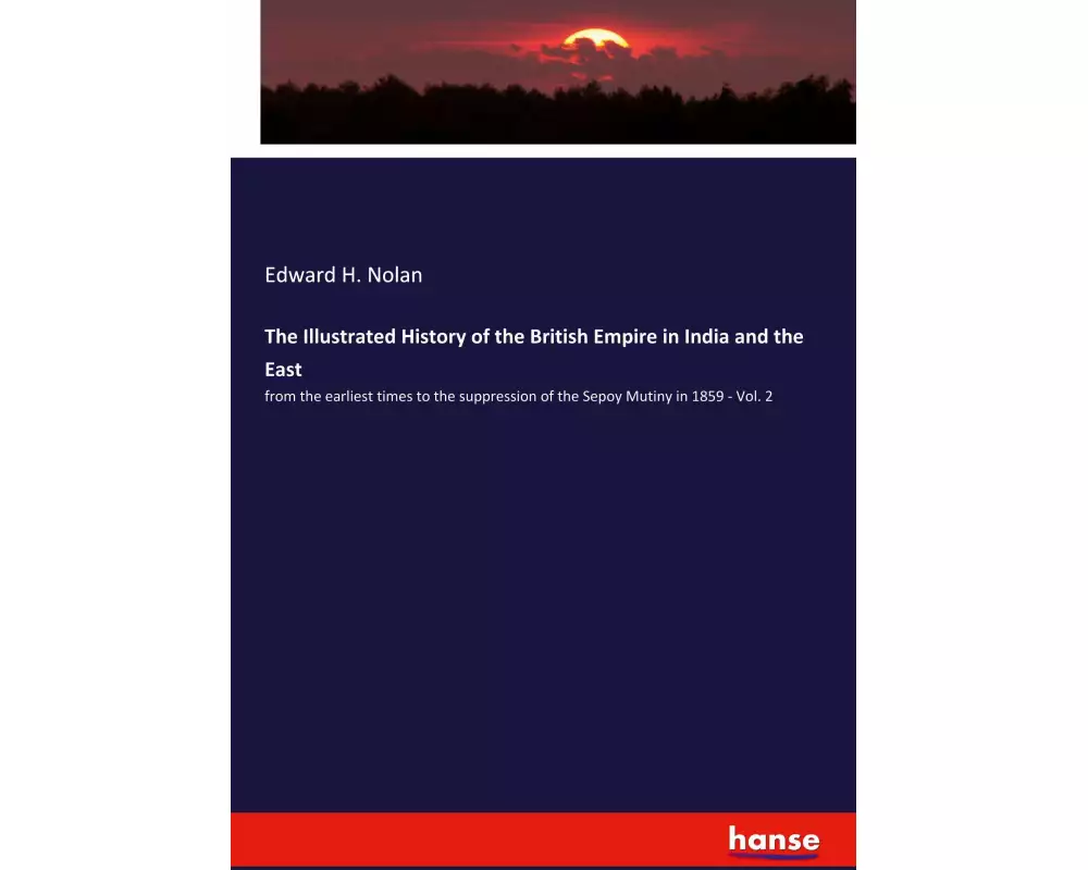 The Illustrated History of the British Empire in India and the East