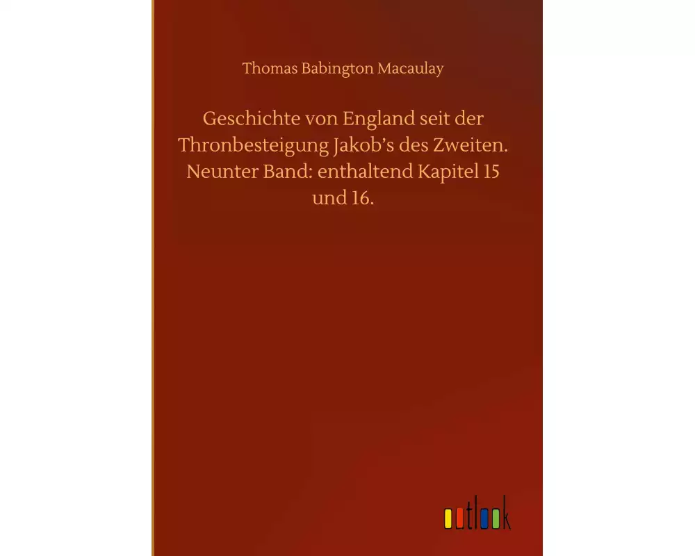 Geschichte von England seit der Thronbesteigung Jakob¿s des Zweiten. Neunter Band: enthaltend Kapitel 15 und 16