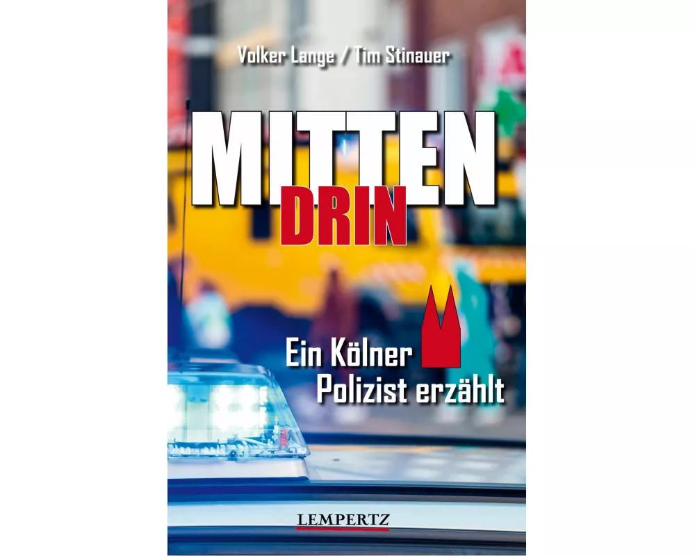 Mittendrin: Ein Kölner Polizist erzählt