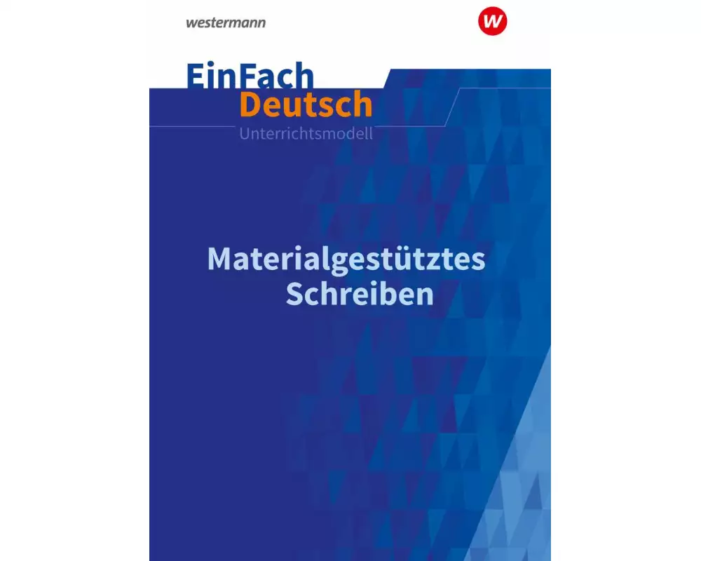 Materialgestütztes Schreiben. EinFach Deutsch Unterrichtsmodelle