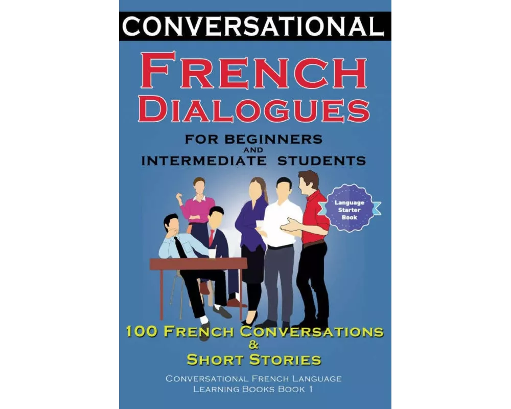 Conversational French Dialogues For Beginners and Intermediate Students