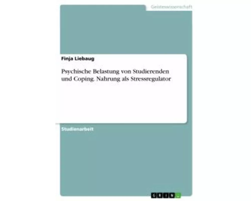 Psychische Belastung von Studierenden und Coping. Nahrung als Stressregulator