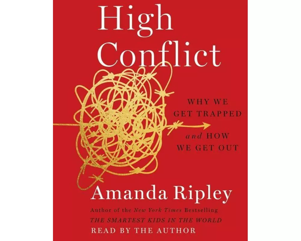 High Conflict: Why We Get Trapped and How We Get Out