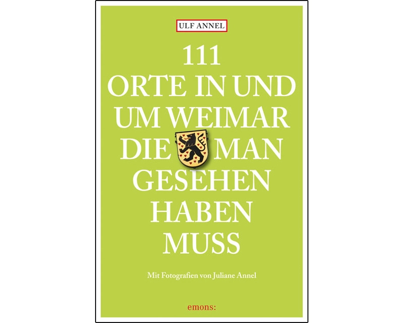111 Orte in und um Weimar, die man gesehen haben muss