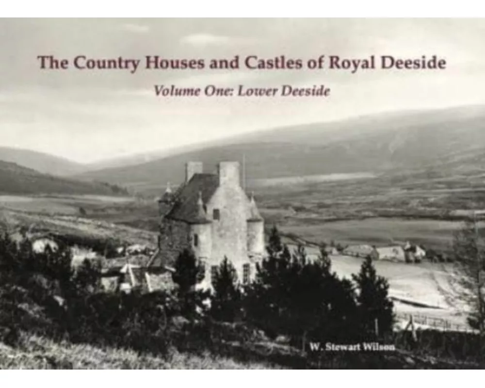 The Country Houses and Castles of Royal Deeside