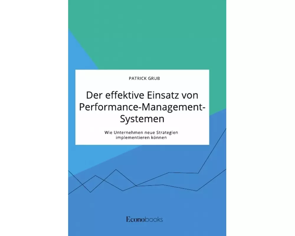 Der effektive Einsatz von Performance-Management-Systemen. Wie Unternehmen neue Strategien implementieren können