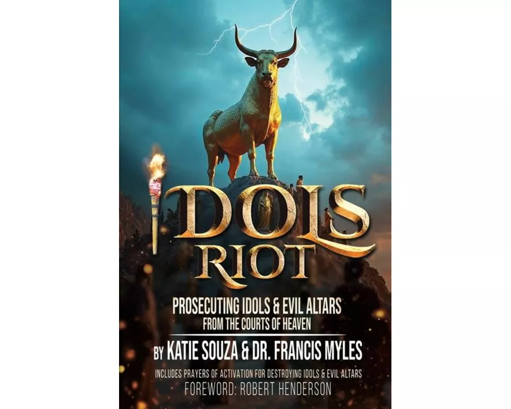 Idols Riot!: Prosecuting Idols and Evil Altars in the Courts of Heaven