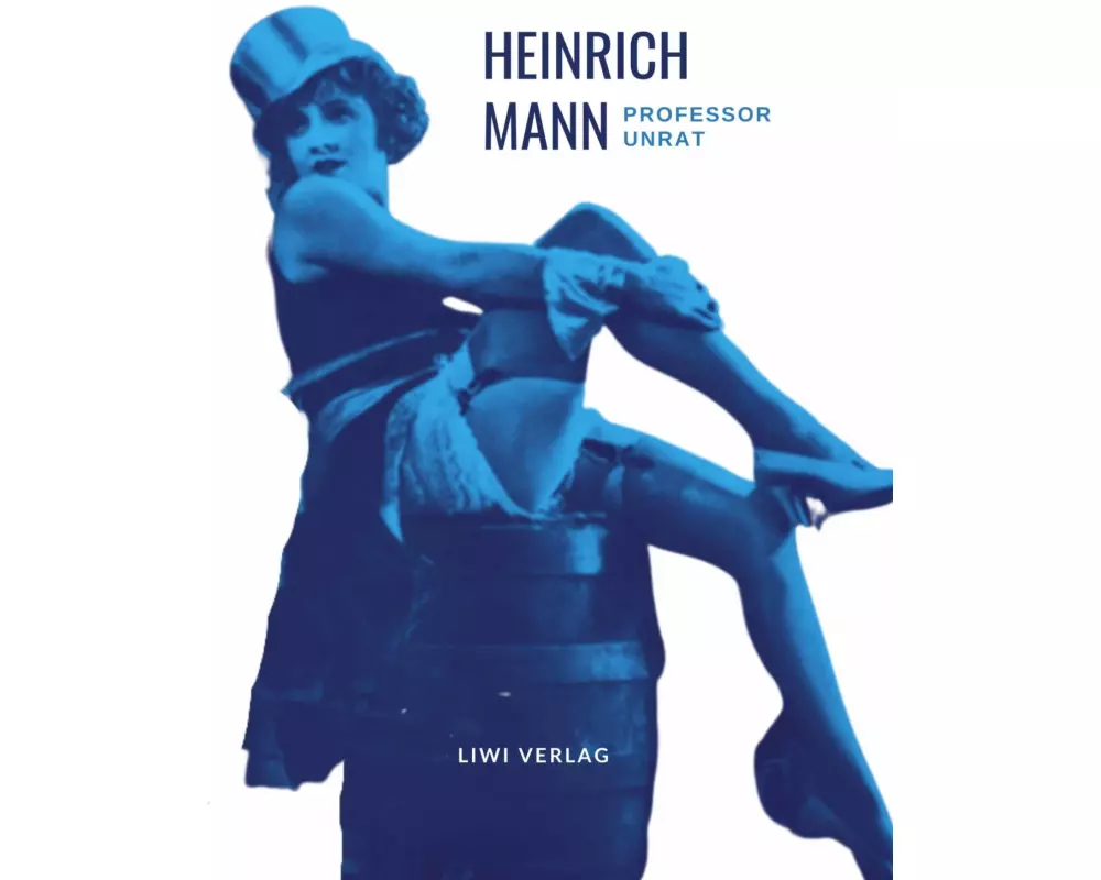 Heinrich Mann: Professor Unrat. Vollständige Neuausgabe
