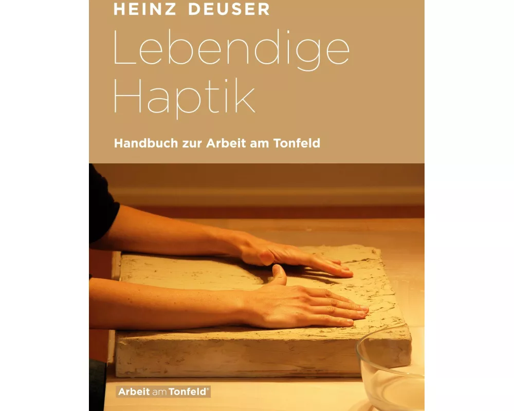 Lebendige Haptik. Handbuch zur Arbeit am Tonfeld