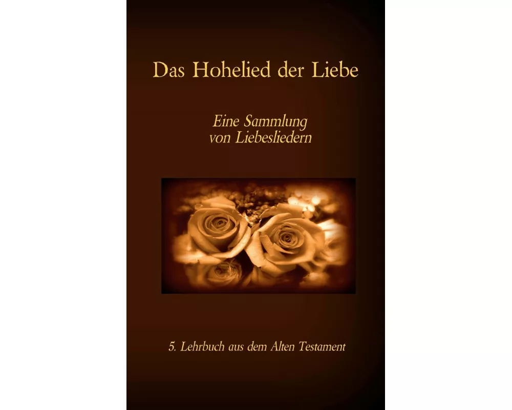 Die Bibel - Das Alte Testament - Das Hohelied der Liebe