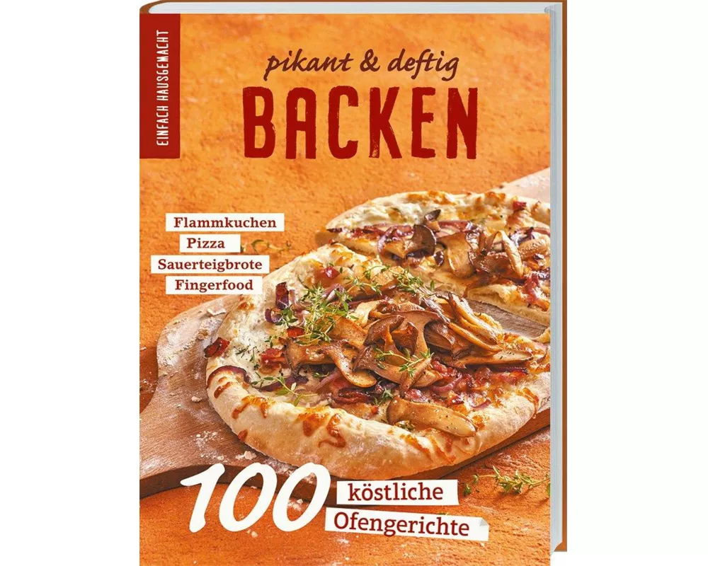 Einfach Hausgemacht: Backen - pikant & deftig