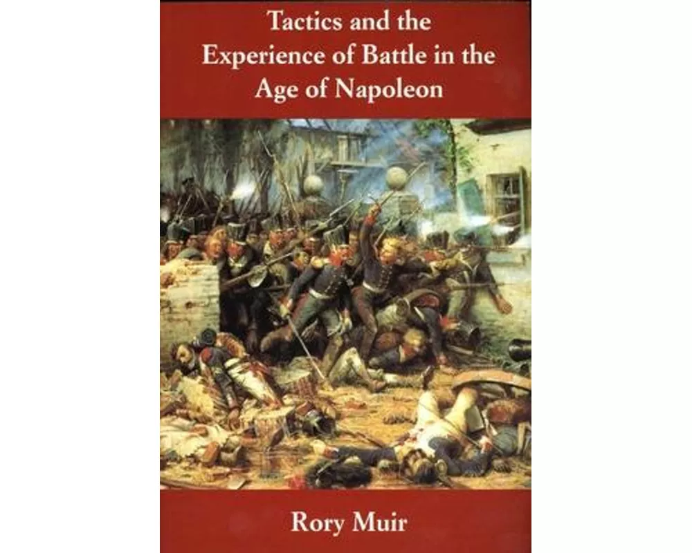 Tactics and the Experience of Battle in the Age of Napoleon
