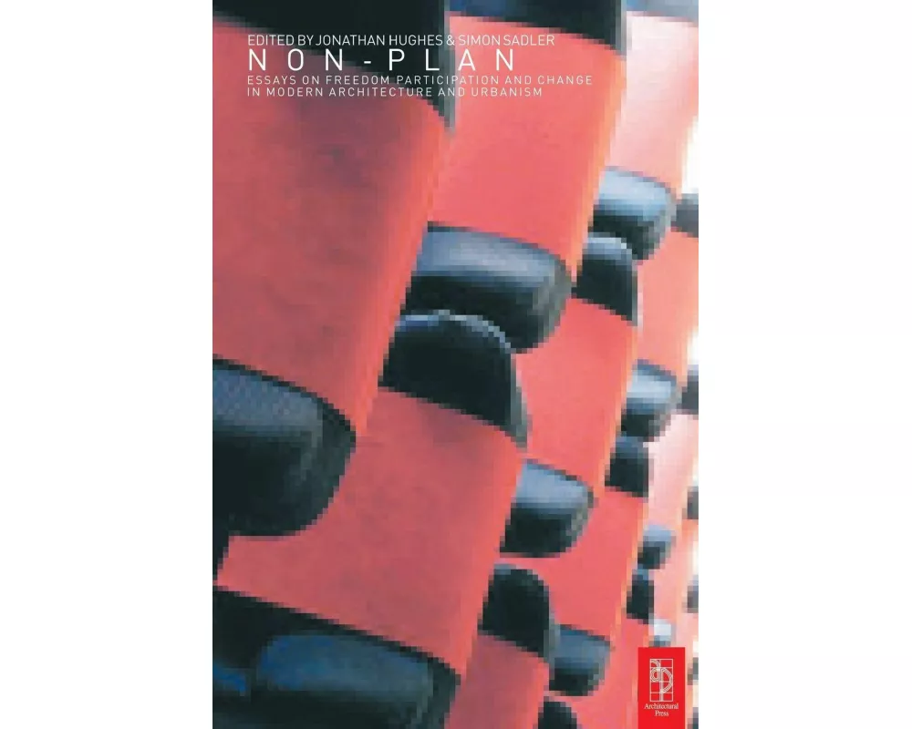 Non-Plan: Essays on Freedom, Participation and Change in Modern Architecture and Urbanism