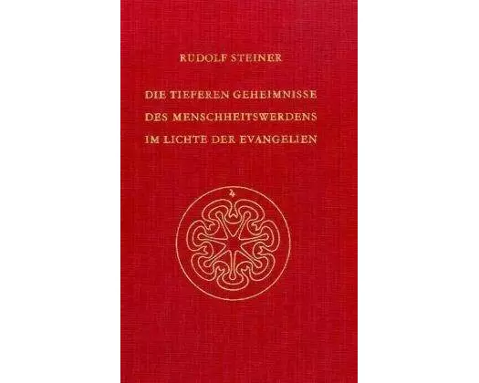 Die tieferen Geheimnisse des Menschheitswerdens im Lichte der Evangelien.