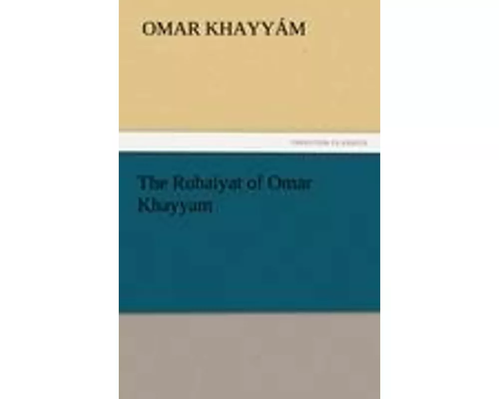 The Rubaiyat of Omar Khayyam