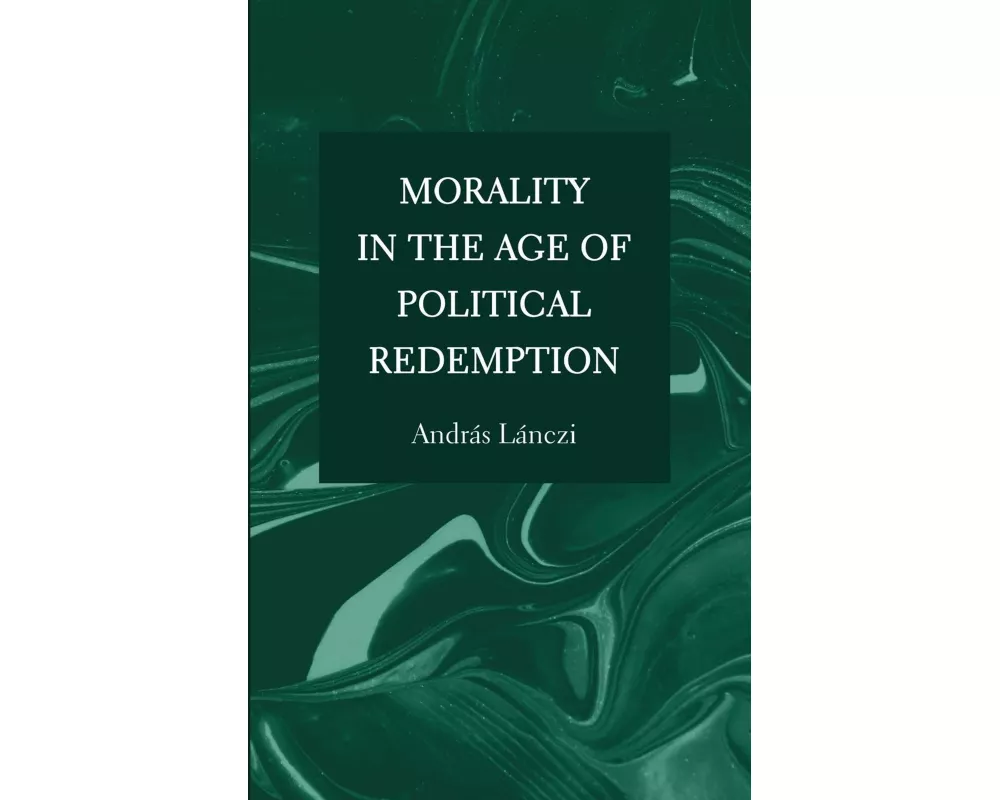 Morality in the Age of Political Redemption