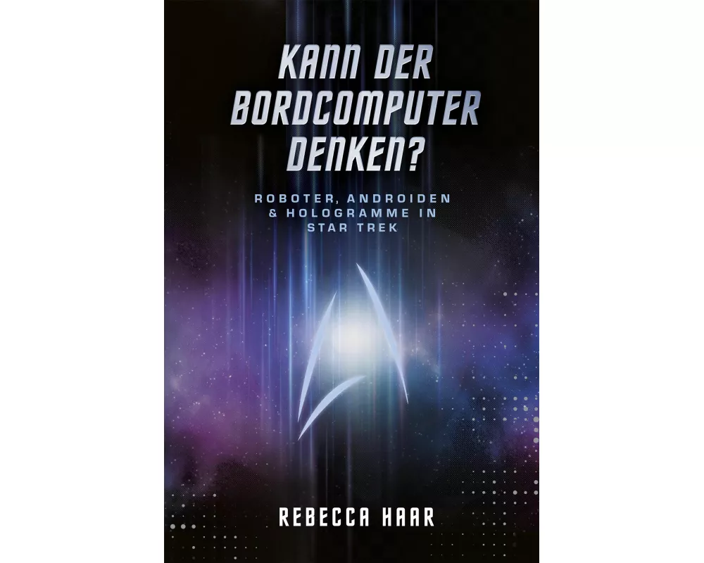 Kann der Bordcomputer denken? Roboter, Androiden & Hologramme in Star Trek