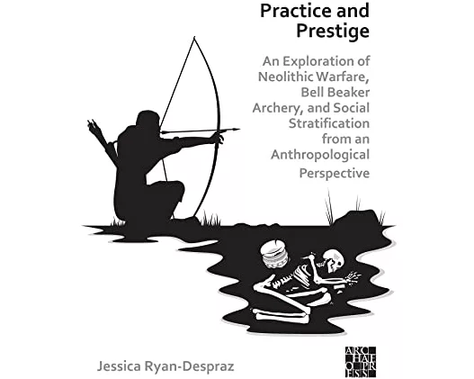 Practice and Prestige: An Exploration of Neolithic Warfare, Bell Beaker Archery, and Social Stratification from an Anthropological Perspective