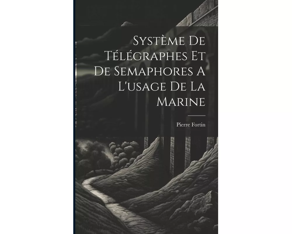Système De Télégraphes Et De Semaphores A L'usage De La Marine
