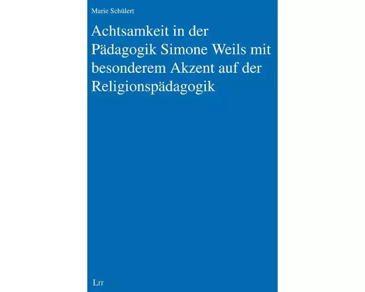 Achtsamkeit in der Pädagogik Simone Weils mit besonderem Akzent auf der Religionspädagogik