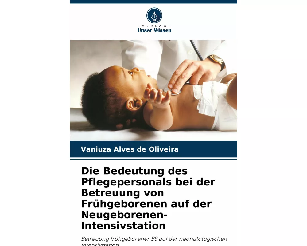 Die Bedeutung des Pflegepersonals bei der Betreuung von Frhgeborenen auf der Neugeborenen-Intensivstation