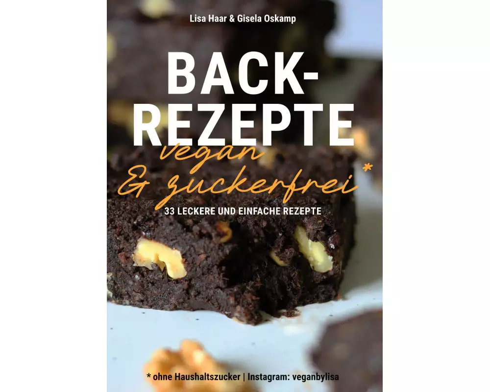 Kochbuch Backrezepte vegan und zuckerfrei (ohne Haushaltszucker)
