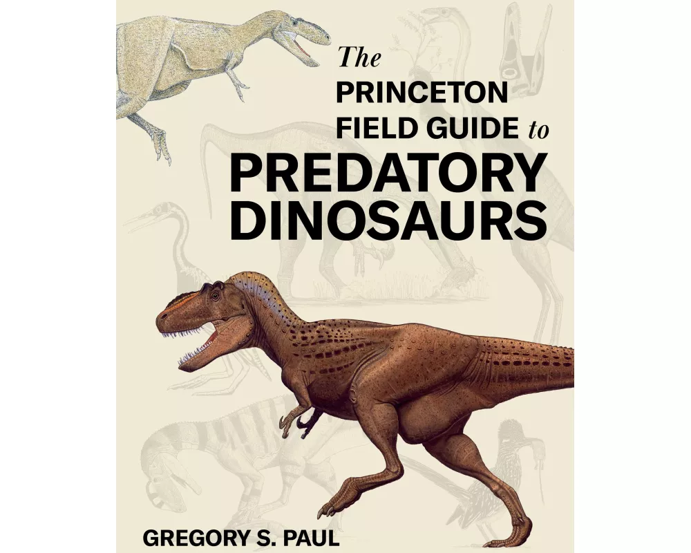 The Princeton Field Guide to Predatory Dinosaurs