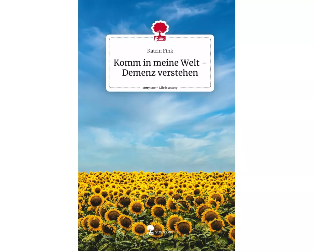 Komm in meine Welt - Demenz verstehen. Life is a Story - story.one