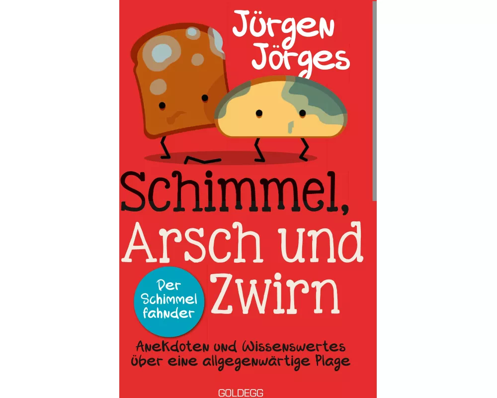 Schimmel, Arsch und Zwirn. Anekdoten und Wissenswertes über eine allgegenwärtige Plage. Wie gefährlich sind Schimmelpilze und Sporen? Was verursach