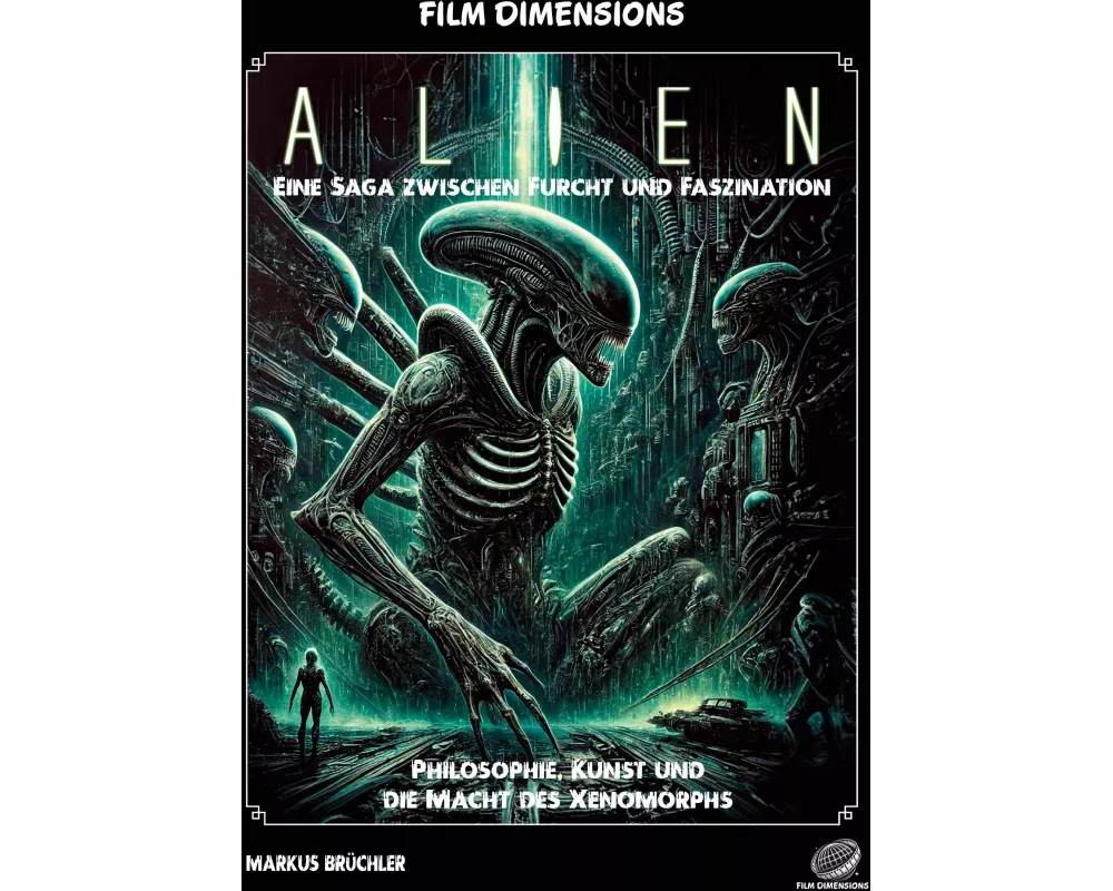 Film Dimensions: Alien - Das Franchise - Eine Saga zwischen Furcht und Faszination
