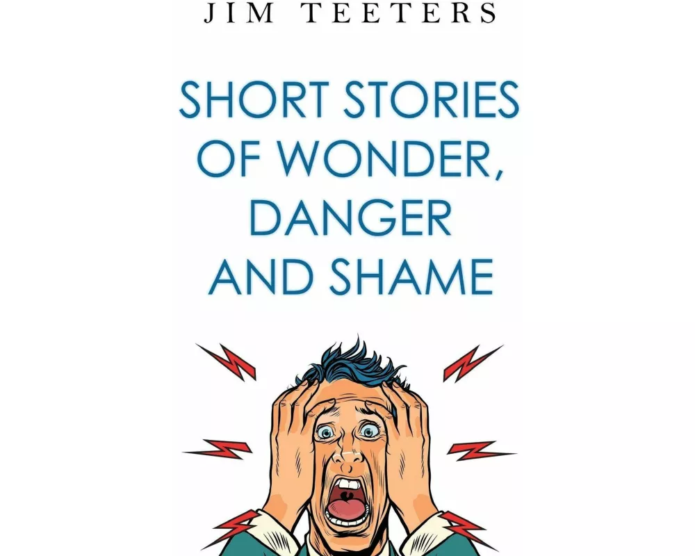 Short Stories of Wonder, Danger and Shame