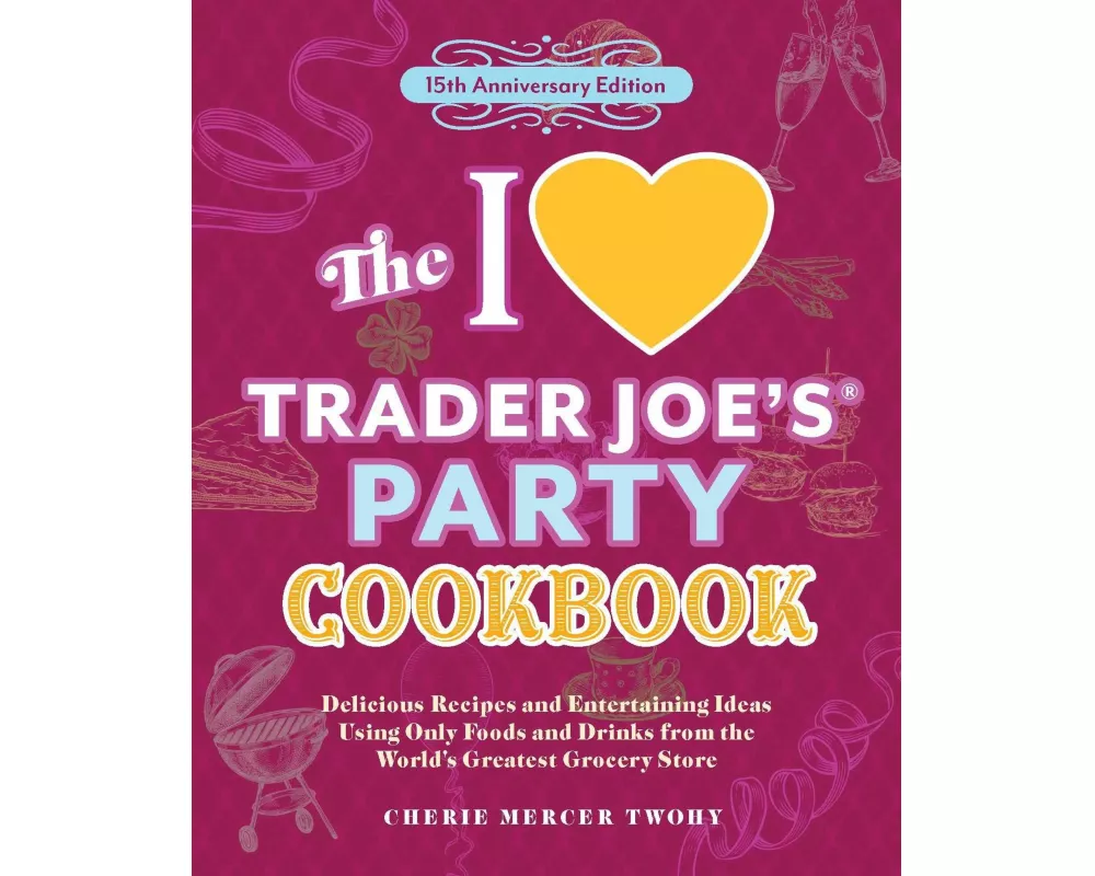 The I Love Trader Joe's Party Cookbook: 15th Anniversary Edition