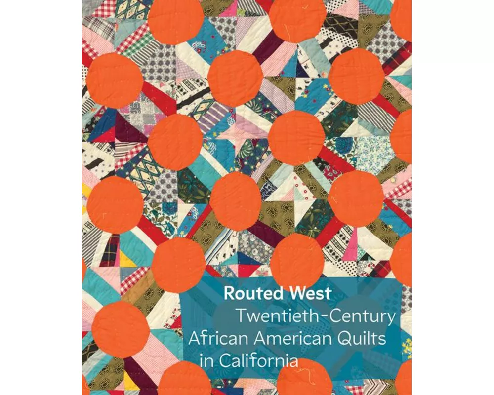 Routed West: Twentieth-Century African American Quilts in California