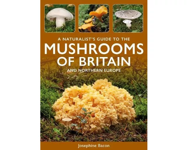 A Naturalist's Guide to the Mushrooms of Britain and Northern Europe
