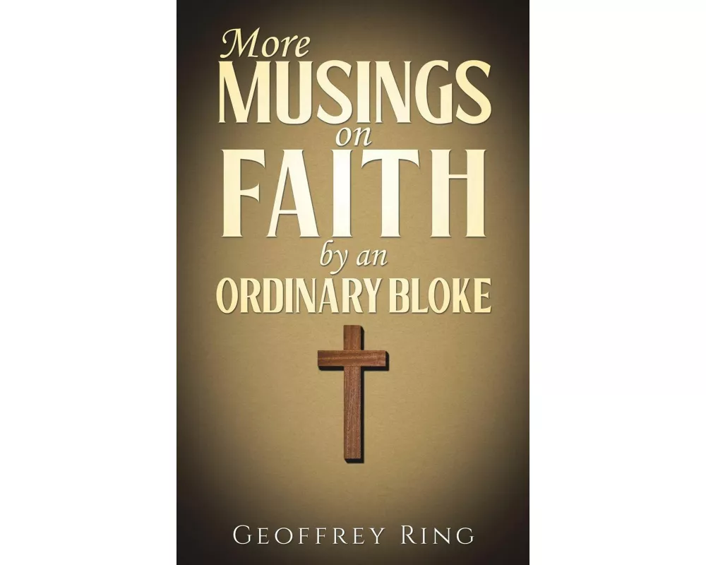 More Musings on Faith by an Ordinary Bloke