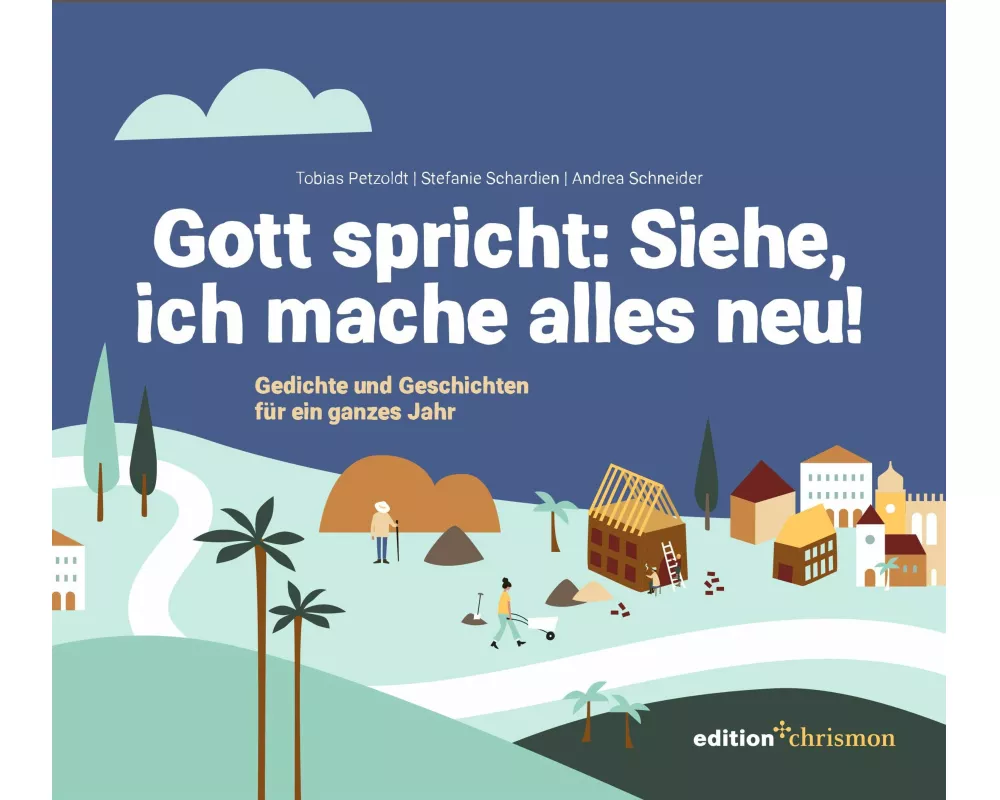 Gott spricht: Siehe, ich mache alles neu! (Offenbarung 21,5)