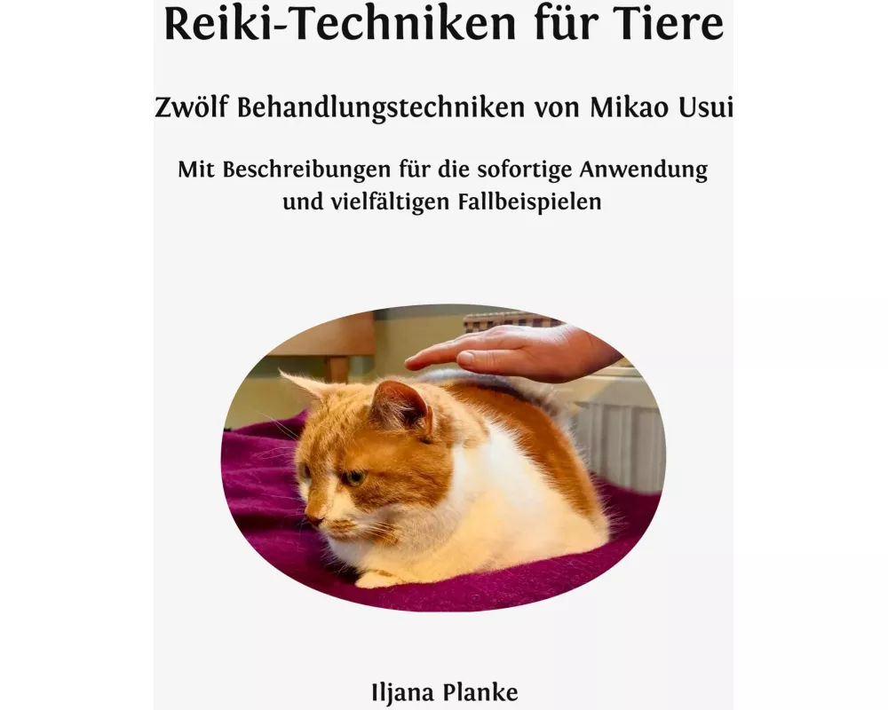 Reiki-Techniken für Tiere - Zwölf Behandlungstechniken von Mikao Usui