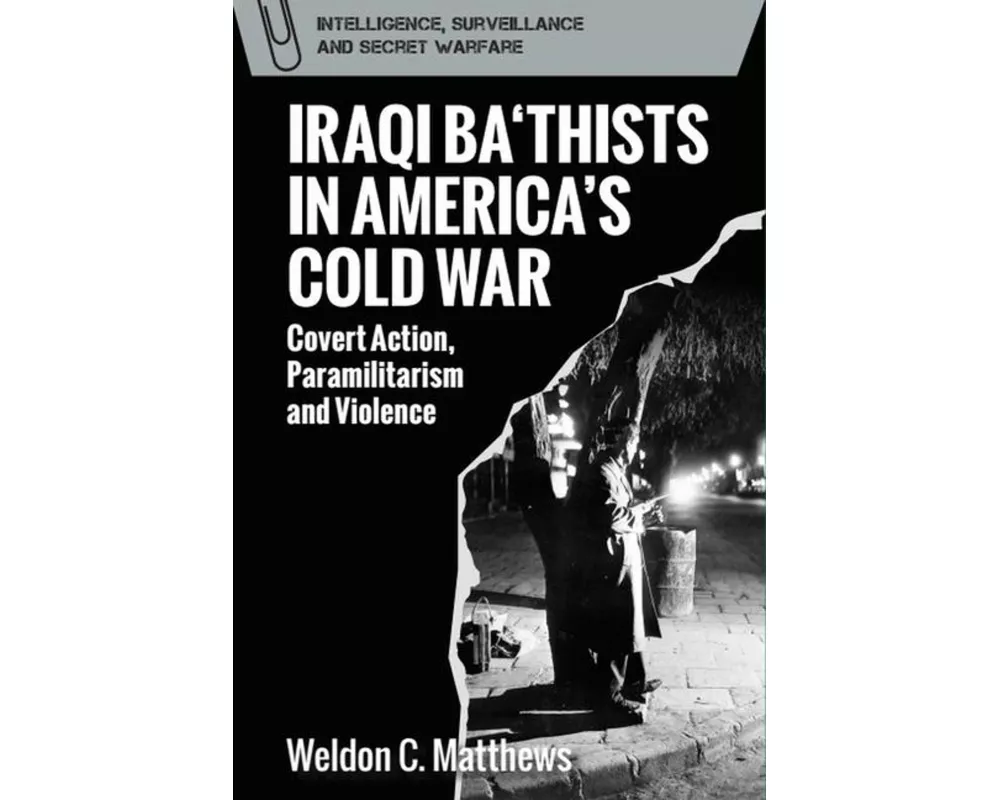 Iraqi Ba‘thists in America’s Cold War