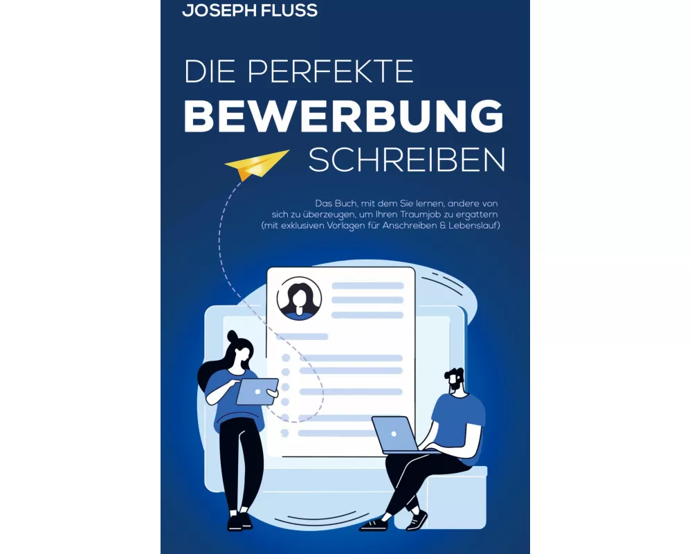 BEWERBUNG - die perfekte Bewerbung schreiben