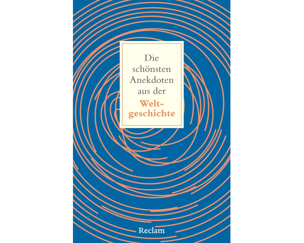 Die schönsten Anekdoten aus der Weltgeschichte. Historisch erklärt