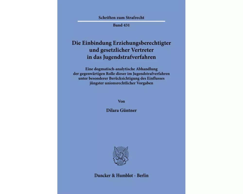 Die Einbindung Erziehungsberechtigter und gesetzlicher Vertreter in das Jugendstrafverfahren