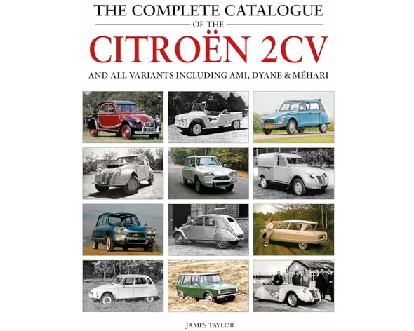 The Complete Catalogue of the Citroen 2CV and all variants including AMI, Dyane & Mehari
