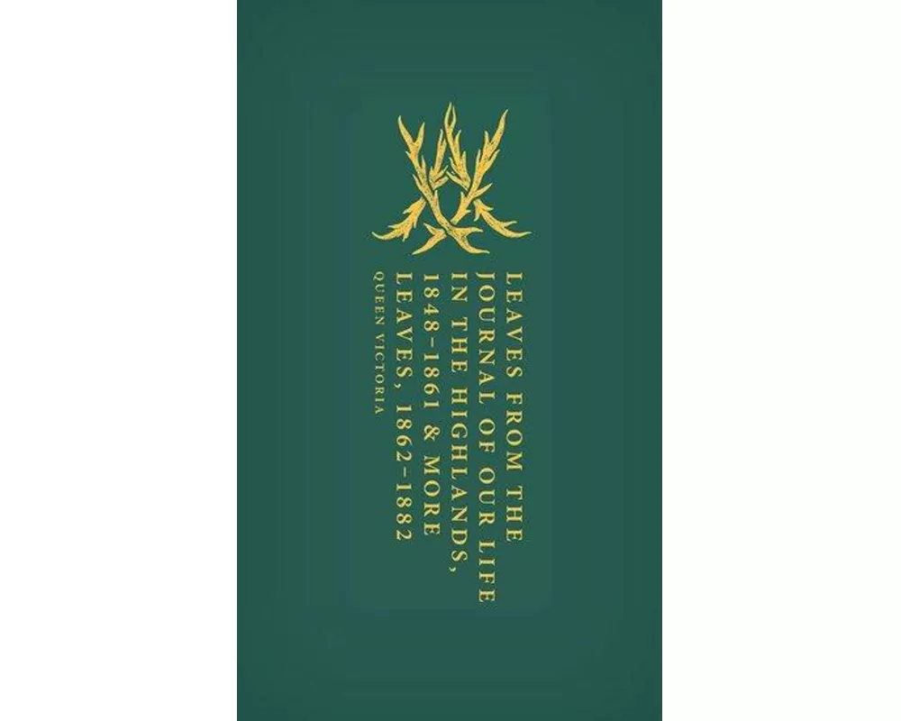 Leaves from the Journal of Our Life in the Highlands, 1848-1861 & More Leaves, 1862-1882