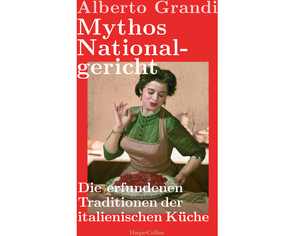Mythos Nationalgericht. Die erfundenen Traditionen der italienischen Küche