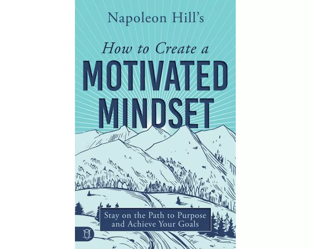 Napoleon Hill's How to Create a Motivated Mindset
