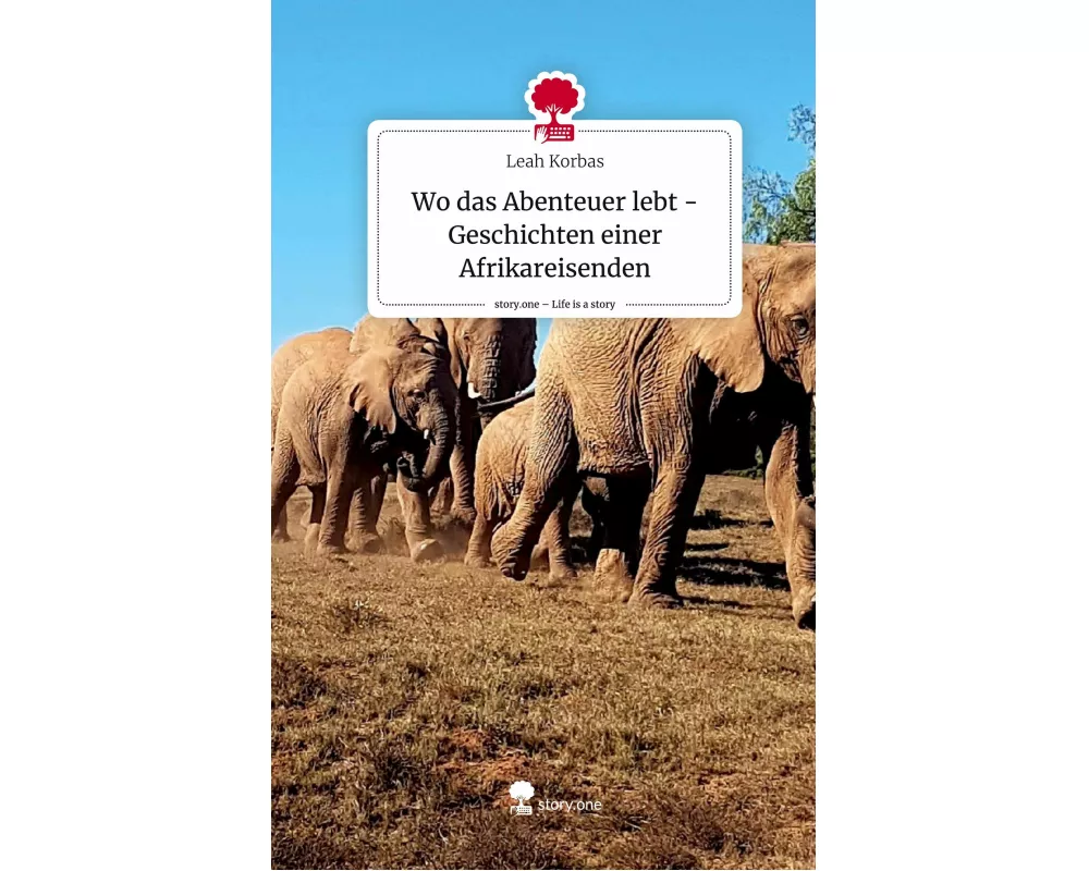 Wo das Abenteuer lebt -Geschichten einer Afrikareisenden. Life is a Story - story.one