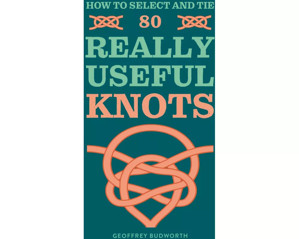 How to Select and Tie 80 Really Useful Knots