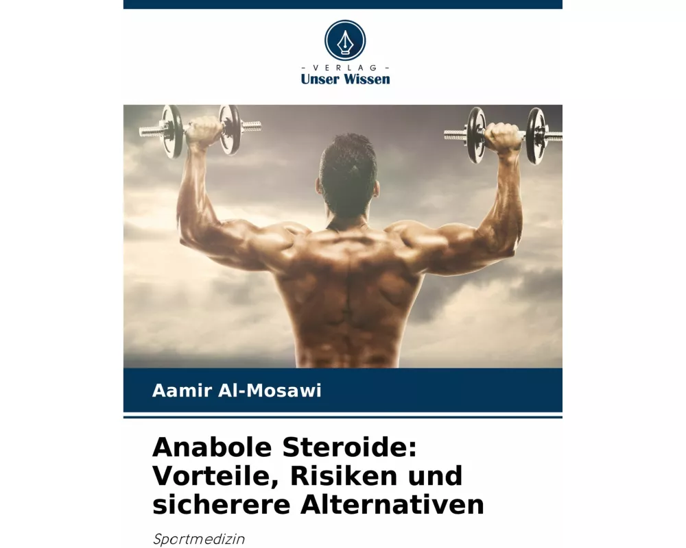 Anabole Steroide: Vorteile, Risiken und sicherere Alternativen
