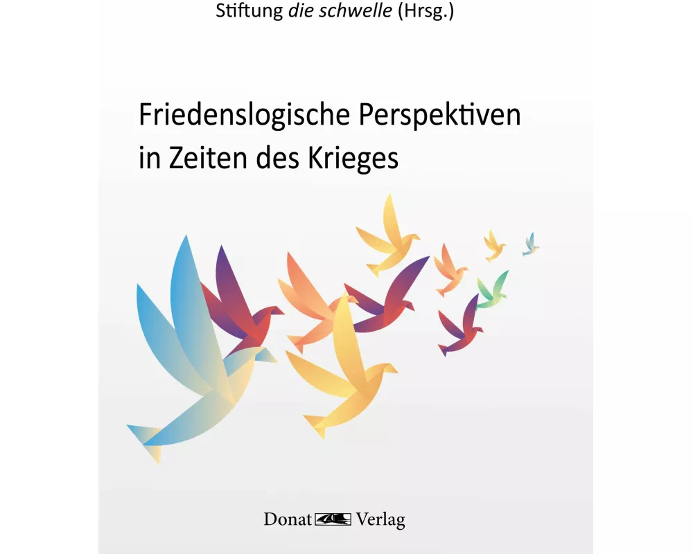 Friedenslogische Perspektiven in Zeiten des Krieges